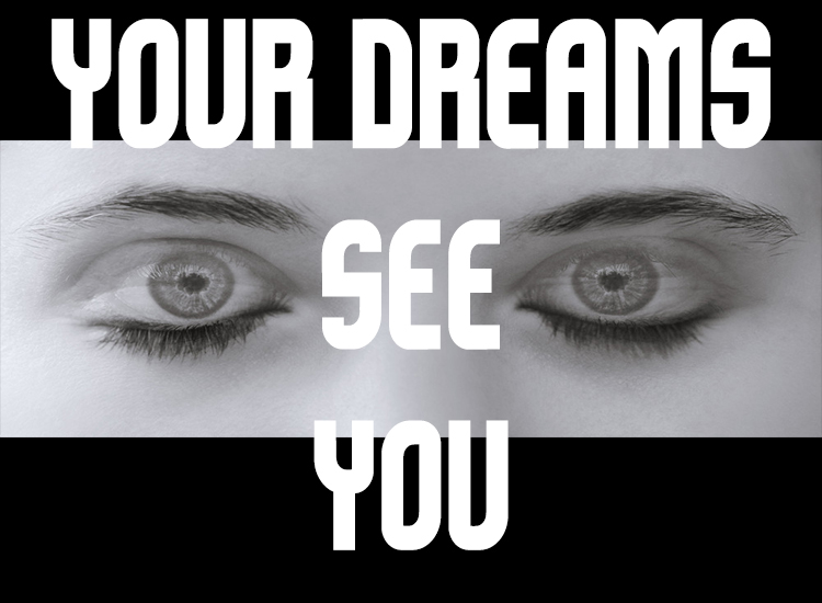 Your Dreams See You