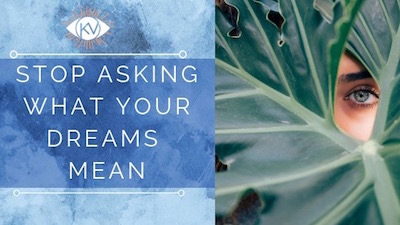 Stop Asking What Your Dreams Mean by Kezia Vida